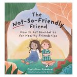 The Not-So-Friendly Friend: How to Set Boundaries for Healthy Friendships Product Image