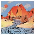 Lowbird Highbird: Lowbird Highbird [LP] [VINYL] Product Image