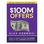 $100M Offers: How To Make Offers So Good People Feel Stupid Saying No Product Image