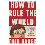 How to Rule the World: An Education in Power at Stanford University Product Image