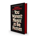 You Weren't Meant to Be Human Product Image