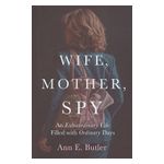 Wife, Mother, Spy - An Extraordinary Life Filled with Ordinary Days Product Image