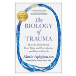 The Biology of Trauma: How the Body Holds Fear, Pain, and Overwhelm, and How to Heal It Product Image