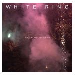 White Ring: Show Me Heaven [LP] - VINYL Product Image