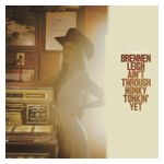 Brennen Leigh: Ain't Through Honky Tonkin' Yet [LP] [VINYL] Product Image