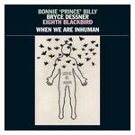 Bonnie 'Prince' Billy: When We Are Inhuman [LP] - VINYL Product Image