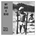 My Dad Is Dead: Peace, Love and Murder [LP] - VINYL Product Image