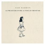 Sam Barron: A Prayer for a Field Mouse [LP] - VINYL Product Image