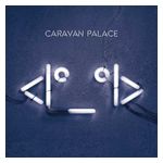 Caravan Palace: <I°_°I> (aka Robot Face) [LP] - VINYL Product Image