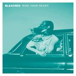 Bleached: Ride Your Heart [LP] - VINYL Product Image