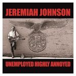 Jeremiah Johnson: Unemployed Highly Annoyed [LP] - VINYL Product Image