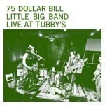75 Dollar Bill Little Big Band: Live at Tubby's [LP] - VINYL Product Image