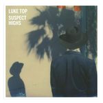 Luke Top: Suspect Highs [LP] - VINYL Product Image