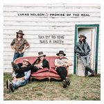 Lukas Nelson & Promise of the Real: Turn Off the News, Build a Garden [LP] - VINYL Product Image