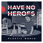 Have No Heroes: Plastic World [LP] - VINYL Product Image