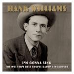 Hank Williams: I'm Gonna Sing: The Mother's Best Gospel Radio Recordings [LP] - VINYL Product Image