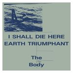 The Body: I Shall Die Here [LP] - VINYL Product Image