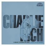 Charlie Rich: I Hear Those Blues: Rich in Stereo [LP] - VINYL Product Image