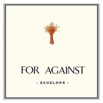 For Against: Echelons/December/In the Marshes [LP] - VINYL Product Image