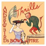 Andrew Bird's Bowl of Fire: Thrills [LP] - VINYL Product Image