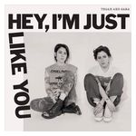 Tegan and Sara: Hey, I'm Just Like You [LP] - VINYL Product Image