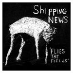 Shipping News: Flies the Fields [LP] [VINYL] Product Image