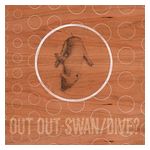 Out Out: Swan/Dive [LP] - VINYL Product Image