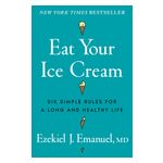 Eat Your Ice Cream: Six Simple Rules for a Long and Healthy Life Product Image