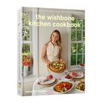 The Wishbone Kitchen Cookbook: Seasonal Recipes for Everyday Luxury and Elevated Entertaining Product Image