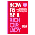 How to Be a Rich Old Lady: Your Guide to Easy Investing, Building Wealth, and Creating the Wild, Beautiful Life You Want Product Image