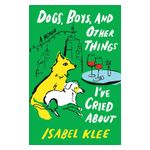 Dogs, Boys, and Other Things I've Cried about: A Memoir Product Image