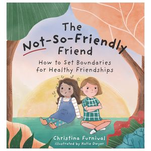 The Not-So-Friendly Friend: How to Set Boundaries for Healthy Friendships Product Image