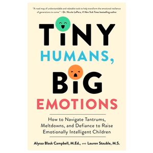 Tiny Humans, Big Emotions: How to Navigate Tantrums, Meltdowns, and Defiance to Raise Emotionally Intelligent Children Product Image
