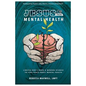 Jesus & Your Mental Health: Linking God's Word and Modern Science to Find Peace about Mental Health Product Image