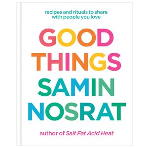 Good Things: Recipes and Rituals to Share with People You Love: A Cookbook Product Image