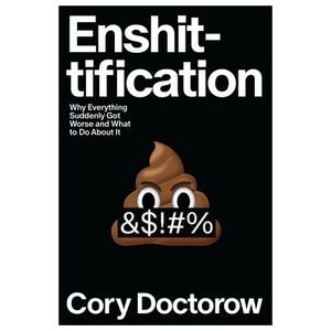 Enshittification: Why Everything Suddenly Got Worse and What to Do about It Product Image