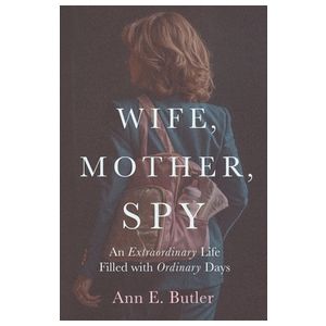Wife, Mother, Spy - An Extraordinary Life Filled with Ordinary Days Product Image