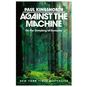 Against the Machine: On the Unmaking of Humanity Product Image