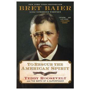 To Rescue the American Spirit: Teddy Roosevelt and the Birth of a Superpower Product Image