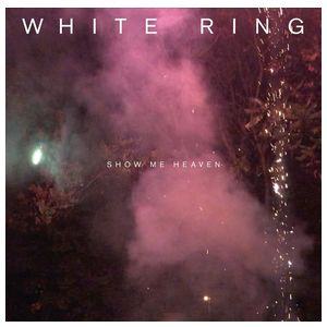 White Ring: Show Me Heaven [LP] - VINYL Product Image