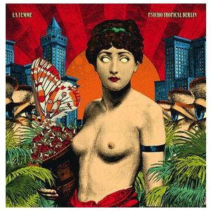 La Femme: Psycho Tropical Berlin [LP] - VINYL Product Image