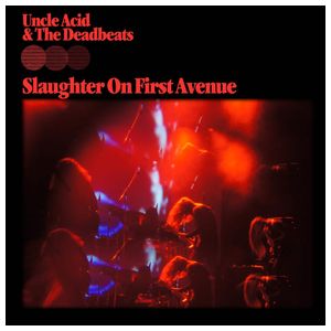 Uncle Acid & the Deadbeats: Slaughter on First Avenue [LP] - VINYL Product Image