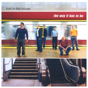 Ball in the House: The Way It Has to Be [CD] Product Image
