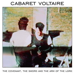 Cabaret Voltaire: The Covenant, the Sword and the Arm of the Lord [LP] - VINYL Product Image