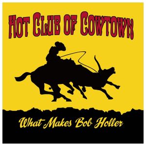 The Hot Club of Cowtown: What Makes Bob Holler [LP] - VINYL Product Image