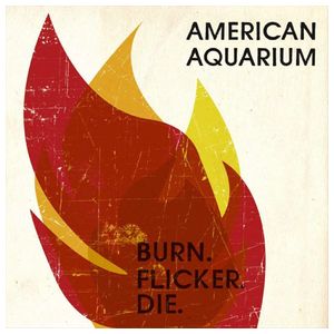 American Aquarium: Burn.Flicker.Die [LP] - VINYL Product Image
