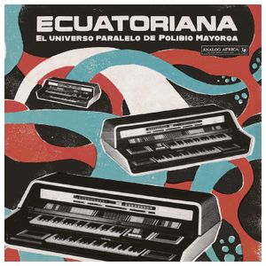Various Artists: Ecuatoriana: El Universo Paralelo de Polibio Mayorga [LP] - VINYL Product Image