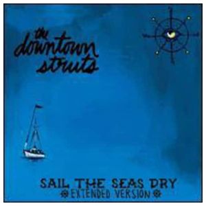 The Downtown Struts: Sail The Seas Dry [10 inch LP] Product Image