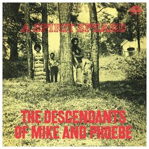 Descendants of Mike & Phoebe: A Spirit Speaks [LP] - VINYL Product Image