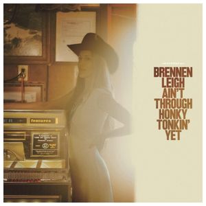 Brennen Leigh: Ain't Through Honky Tonkin' Yet [LP] [VINYL] Product Image